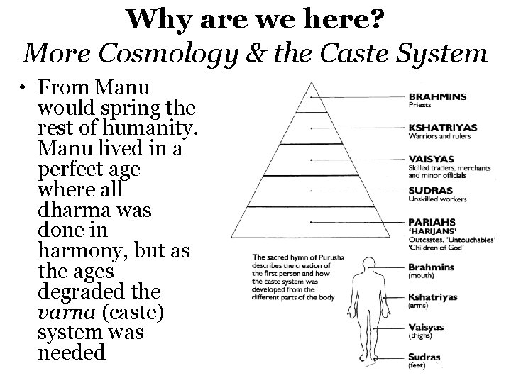 Why are we here? More Cosmology & the Caste System • From Manu would