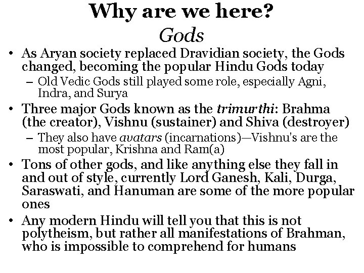 Why are we here? Gods • As Aryan society replaced Dravidian society, the Gods