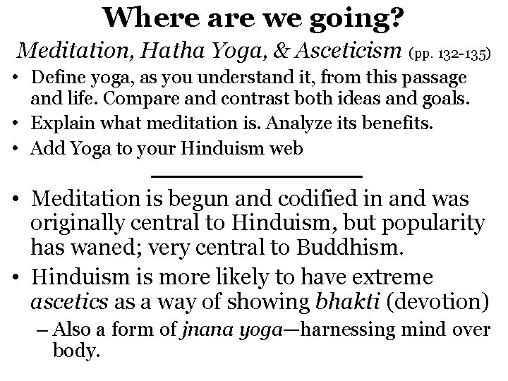 Where are we going? Meditation, Hatha Yoga, & Asceticism (pp. 132 -135) • Define