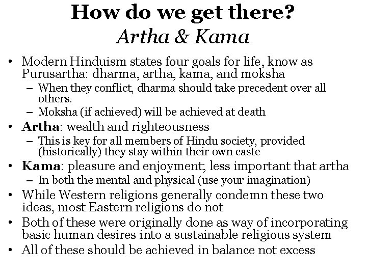 How do we get there? Artha & Kama • Modern Hinduism states four goals