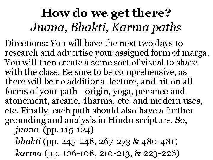 How do we get there? Jnana, Bhakti, Karma paths Directions: You will have the