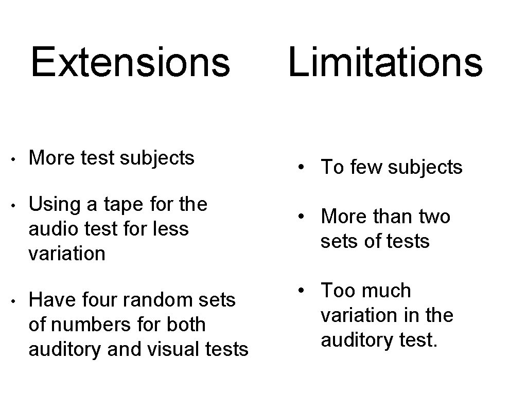 Extensions Limitations • More test subjects • To few subjects • Using a tape