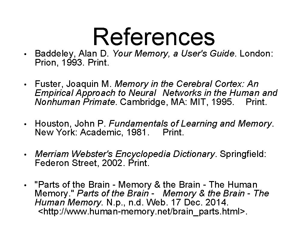 References • Baddeley, Alan D. Your Memory, a User's Guide. London: Prion, 1993. Print.