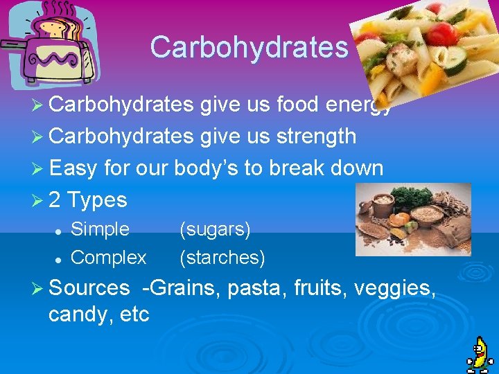 Carbohydrates Ø Carbohydrates give us food energy Ø Carbohydrates give us strength Ø Easy