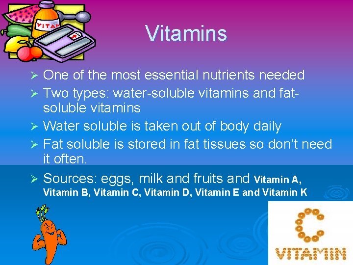 Vitamins One of the most essential nutrients needed Ø Two types: water-soluble vitamins and