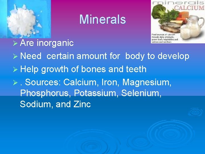 Minerals Ø Are inorganic Ø Need certain amount for body to develop Ø Help