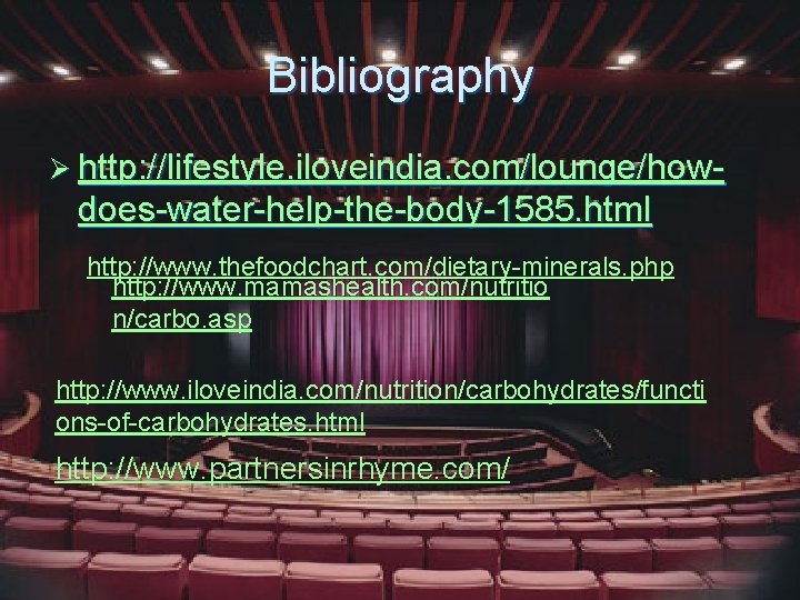 Bibliography Ø http: //lifestyle. iloveindia. com/lounge/how- does-water-help-the-body-1585. html http: //www. thefoodchart. com/dietary-minerals. php http: