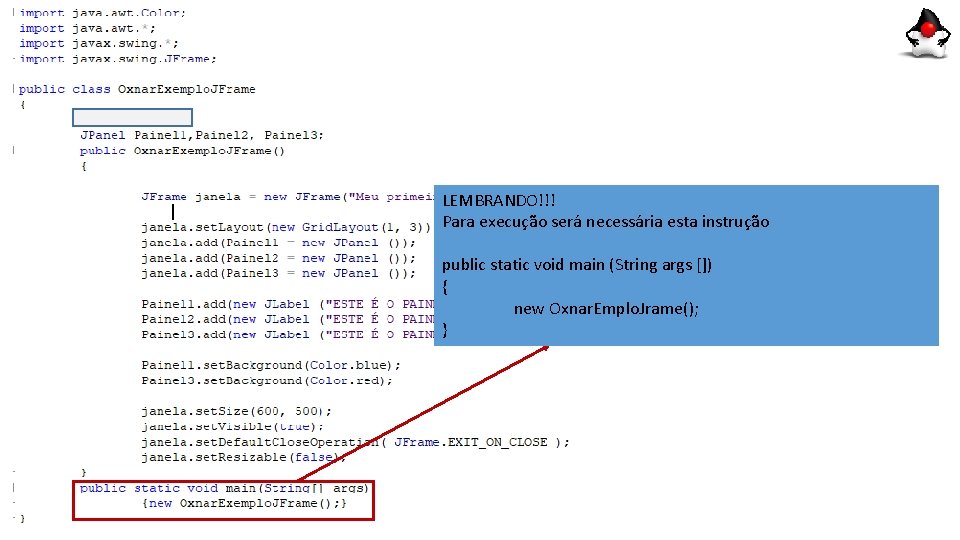 LEMBRANDO!!! Para execução será necessária esta instrução public static void main (String args [])