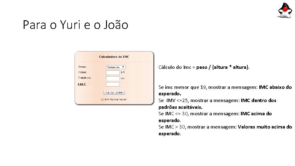 Para o Yuri e o João Cálculo do Imc = peso / (altura * Para o Yuri e o João Cálculo do Imc = peso / (altura *