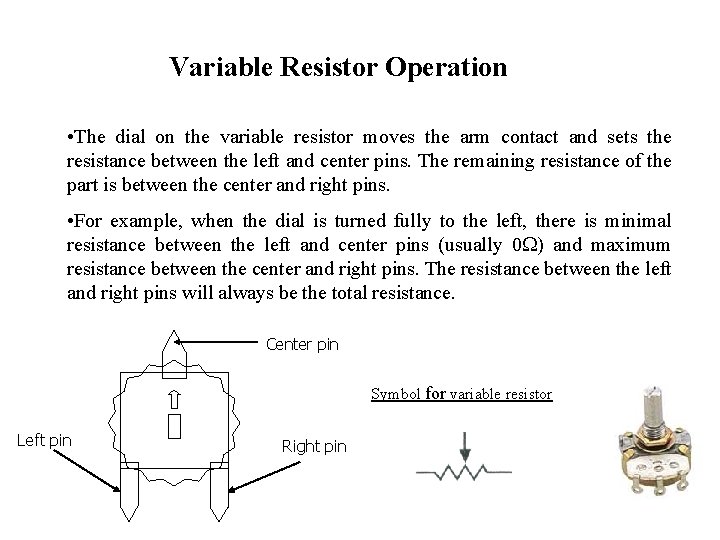 Variable Resistor Operation • The dial on the variable resistor moves the arm contact