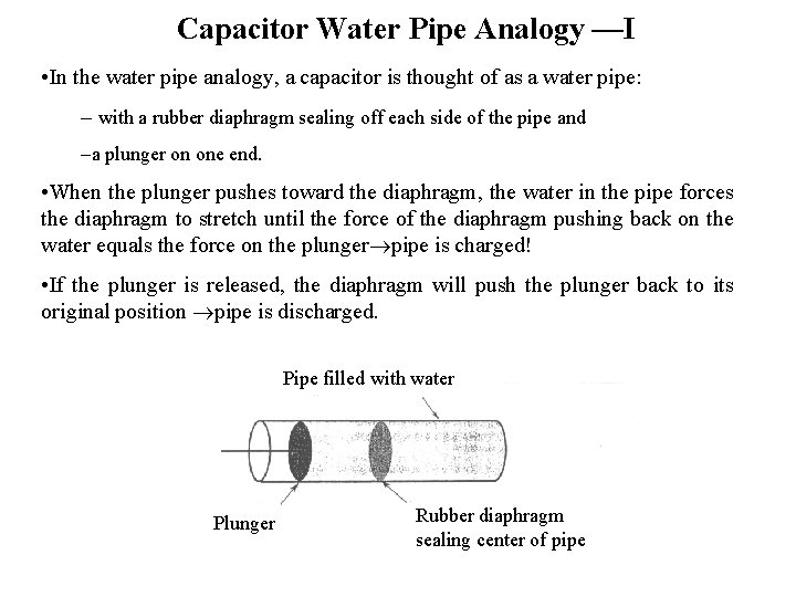 Capacitor Water Pipe Analogy —I • In the water pipe analogy, a capacitor is