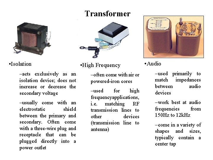 Transformer • Isolation –acts exclusively as an isolation device; does not increase or decrease