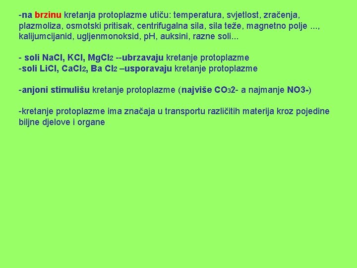 -na brzinu kretanja protoplazme utiču: temperatura, svjetlost, zračenja, plazmoliza, osmotski pritisak, centrifugalna sila, sila