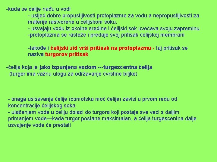 -kada se ćelije nađu u vodi - usljed dobre propustljivosti protoplazme za vodu a