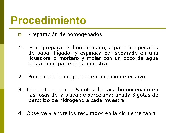 Procedimiento p Preparación de homogenados 1. Para preparar el homogenado, a partir de pedazos