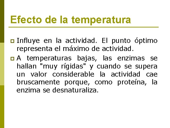 Efecto de la temperatura Influye en la actividad. El punto óptimo representa el máximo