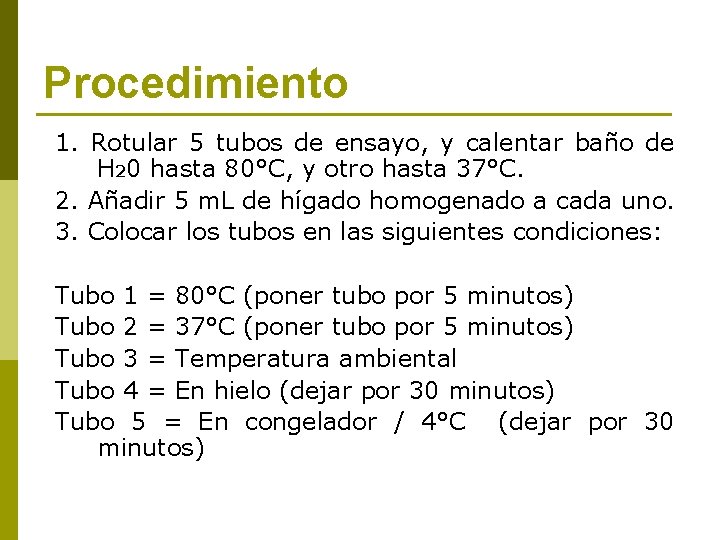 Procedimiento 1. Rotular 5 tubos de ensayo, y calentar baño de H 20 hasta