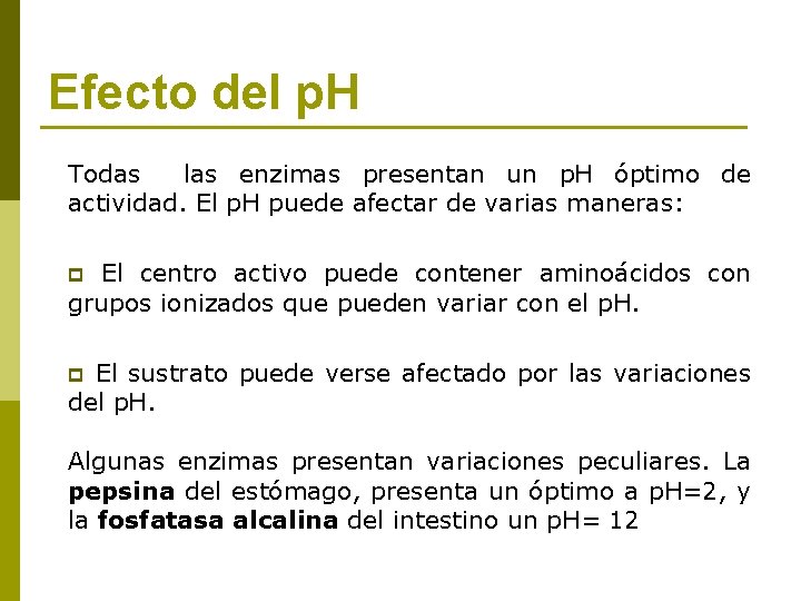 Efecto del p. H Todas las enzimas presentan un p. H óptimo de actividad.