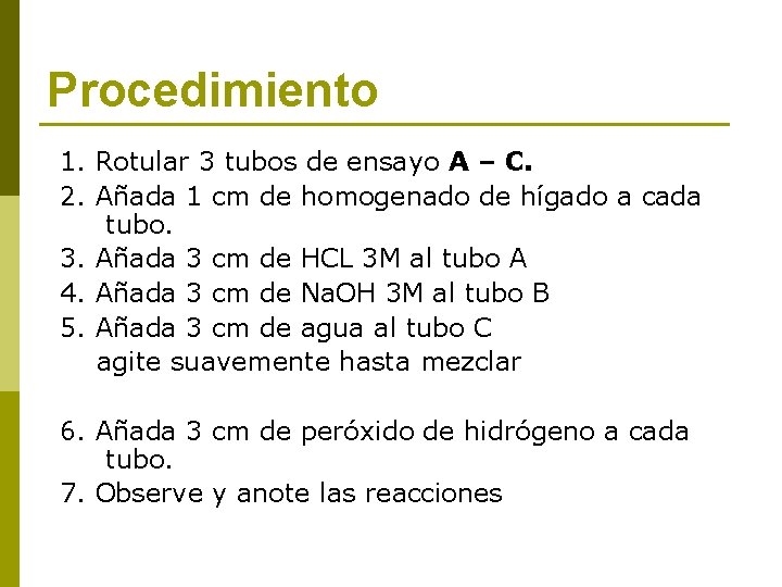 Procedimiento 1. Rotular 3 tubos de ensayo A – C. 2. Añada 1 cm