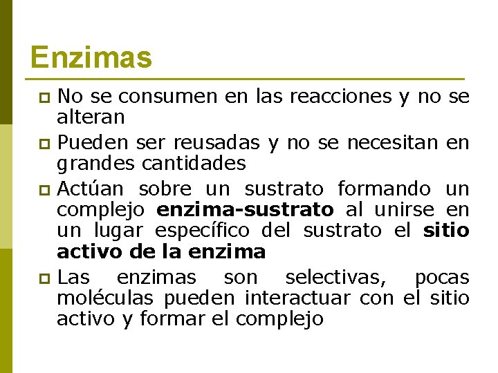 Enzimas No se consumen en las reacciones y no se alteran p Pueden ser