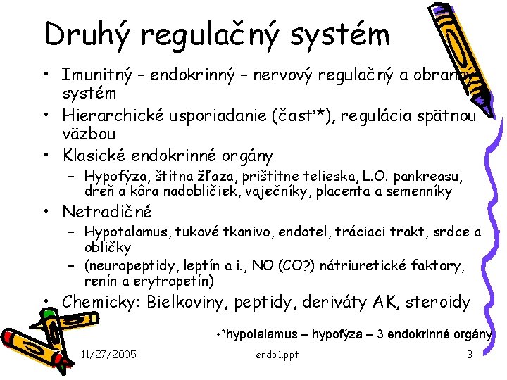 Druhý regulačný systém • Imunitný – endokrinný – nervový regulačný a obranný systém •