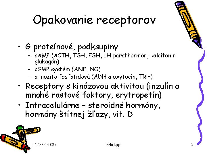 Opakovanie receptorov • G proteínové, podksupiny – c. AMP (ACTH, TSH, FSH, LH parathormón,