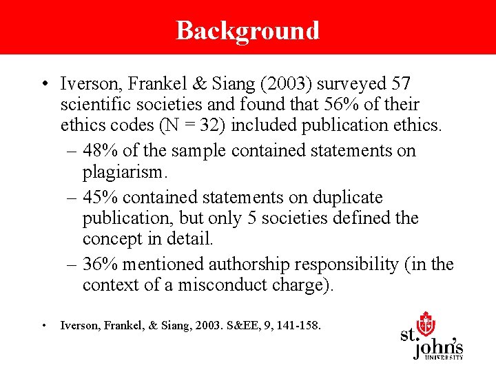 Background • Iverson, Frankel & Siang (2003) surveyed 57 scientific societies and found that