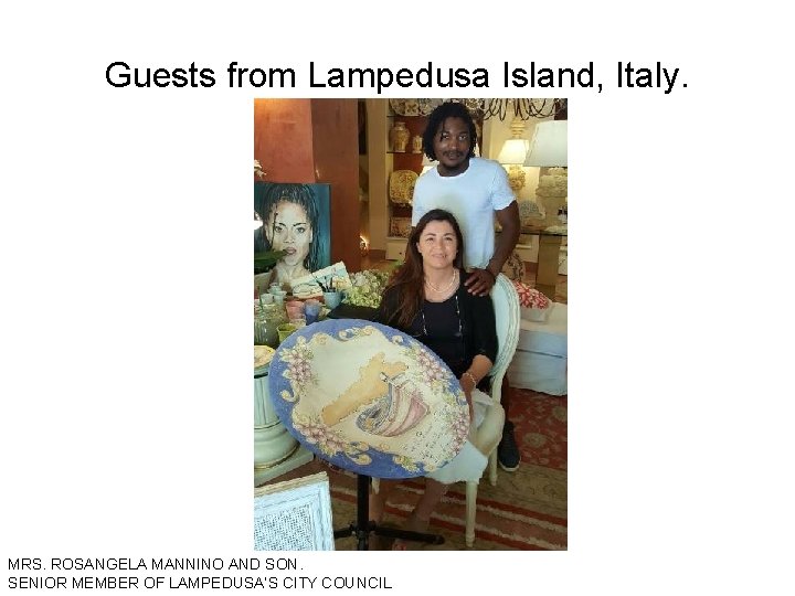 Guests from Lampedusa Island, Italy. MRS. ROSANGELA MANNINO AND SON. SENIOR MEMBER OF LAMPEDUSA’S