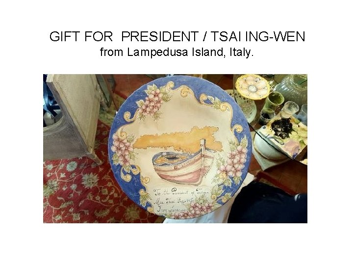 GIFT FOR PRESIDENT / TSAI l. NG-WEN from Lampedusa Island, Italy. 