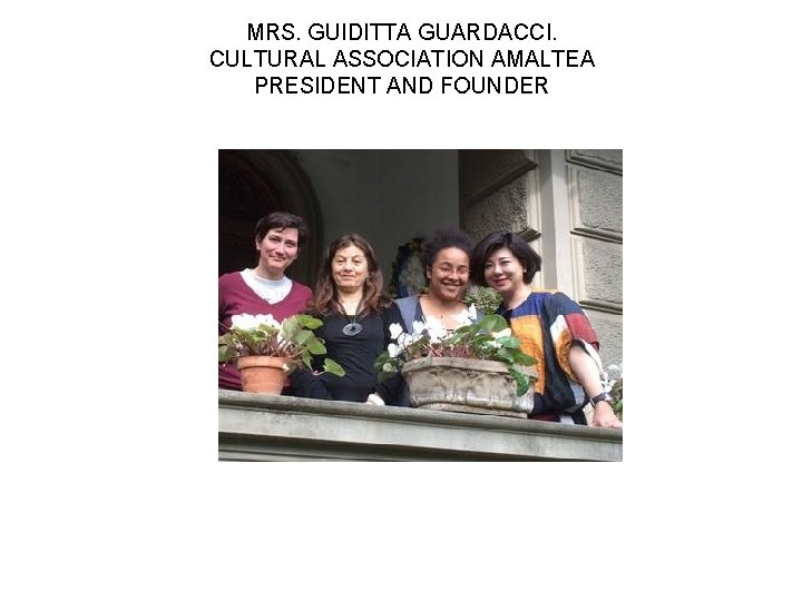 MRS. GUIDITTA GUARDACCI. CULTURAL ASSOCIATION AMALTEA PRESIDENT AND FOUNDER 