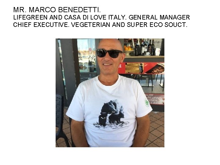 MR. MARCO BENEDETTI. LIFEGREEN AND CASA DI LOVE ITALY. GENERAL MANAGER CHIEF EXECUTIVE. VEGETERIAN