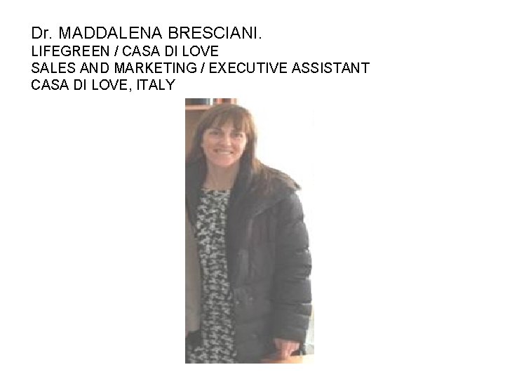 Dr. MADDALENA BRESCIANI. LIFEGREEN / CASA DI LOVE SALES AND MARKETING / EXECUTIVE ASSISTANT