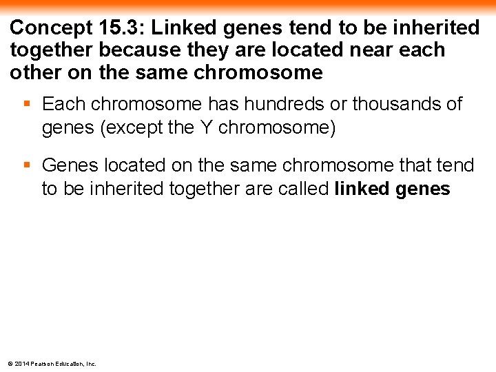 Concept 15. 3: Linked genes tend to be inherited together because they are located