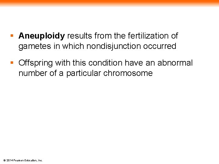 § Aneuploidy results from the fertilization of gametes in which nondisjunction occurred § Offspring