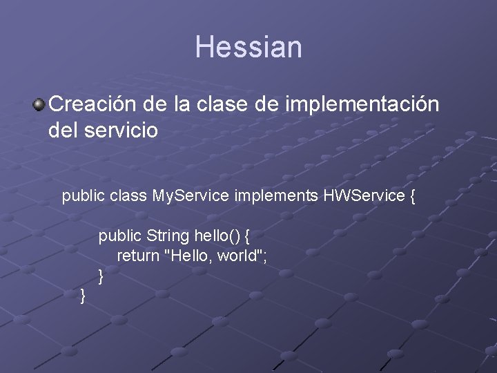 Hessian Creación de la clase de implementación del servicio public class My. Service implements