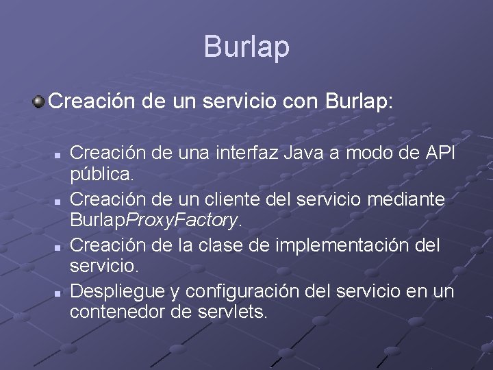 Burlap Creación de un servicio con Burlap: n n Creación de una interfaz Java