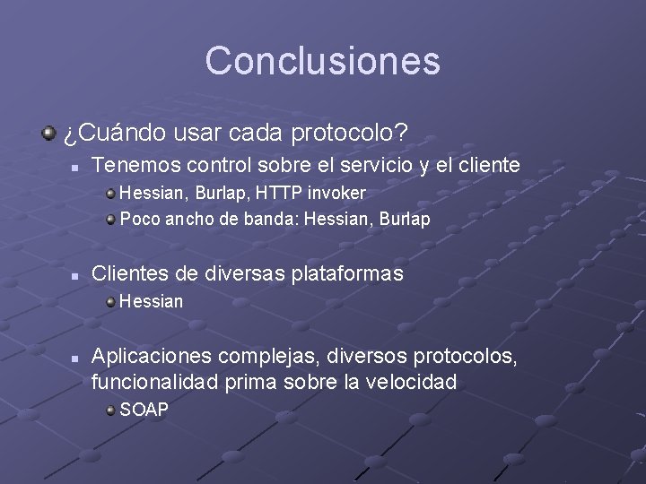 Conclusiones ¿Cuándo usar cada protocolo? n Tenemos control sobre el servicio y el cliente