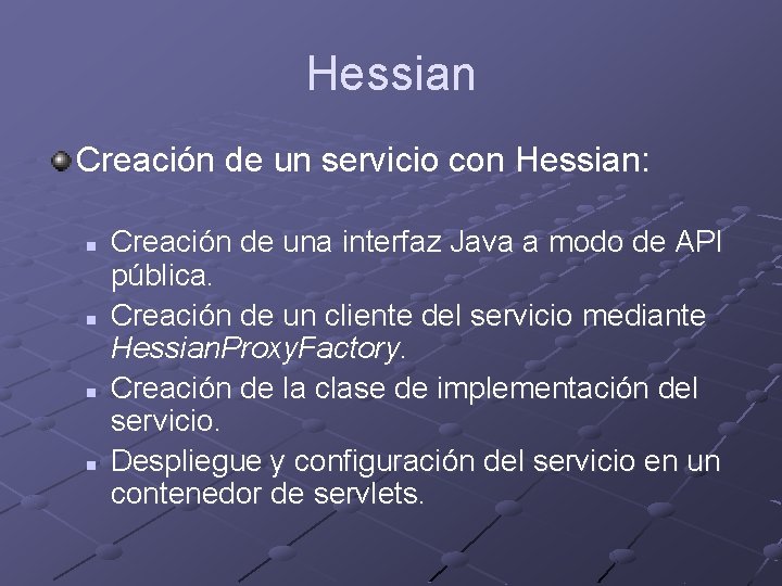 Hessian Creación de un servicio con Hessian: n n Creación de una interfaz Java