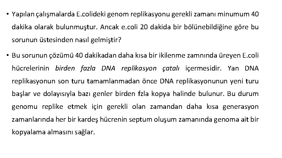  • Yapılan çalışmalarda E. colideki genom replikasyonu gerekli zamanı minumum 40 dakika olarak