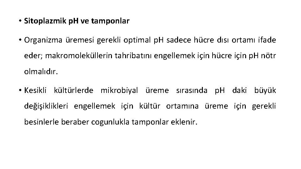 • Sitoplazmik p. H ve tamponlar • Organizma üremesi gerekli optimal p. H