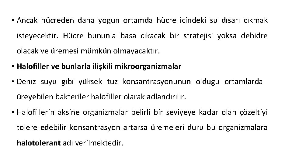  • Ancak hücreden daha yogun ortamda hücre içindeki su dısarı cıkmak isteyecektir. Hücre