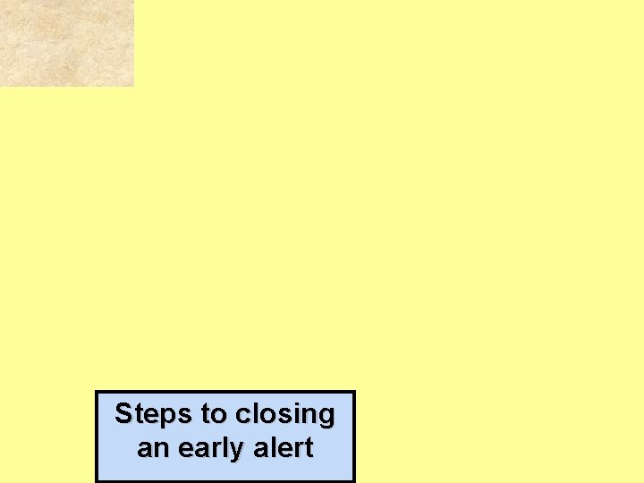 2 nd STEP Steps to closing an early alert 