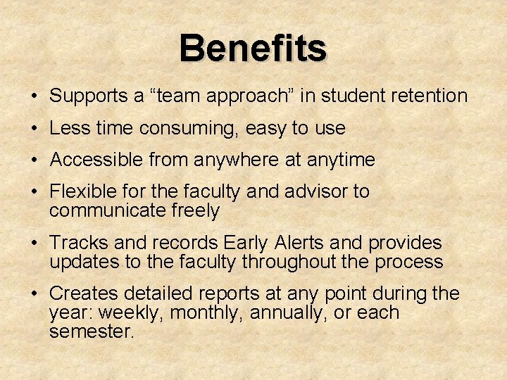 Benefits • Supports a “team approach” in student retention • Less time consuming, easy