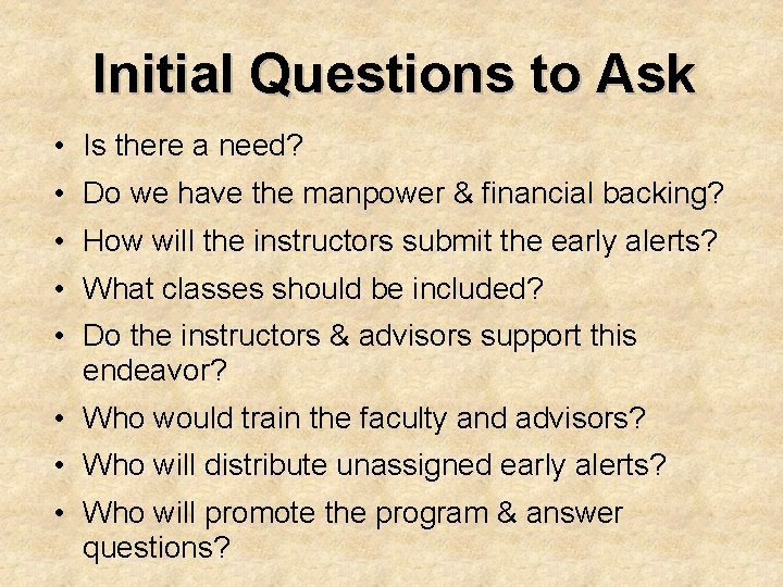 Initial Questions to Ask • Is there a need? • Do we have the