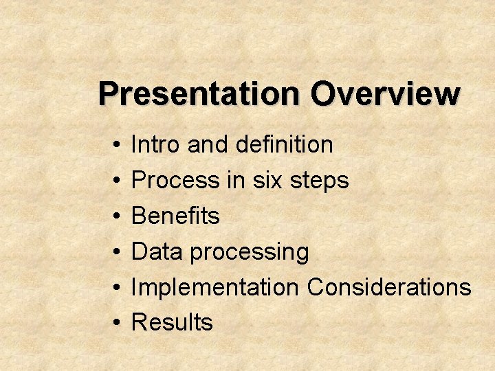 Presentation Overview • • • Intro and definition Process in six steps Benefits Data