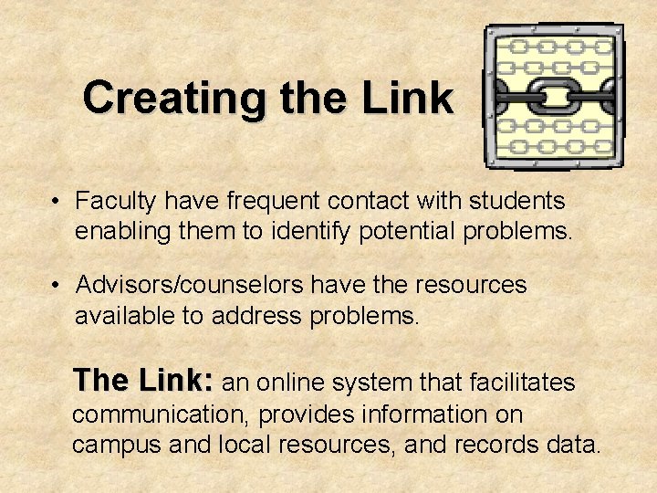 Creating the Link • Faculty have frequent contact with students enabling them to identify