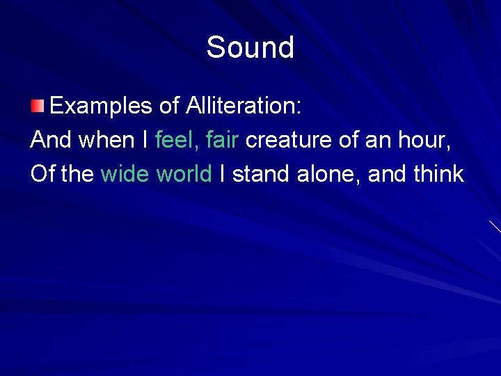 Sound Examples of Alliteration: And when I feel, fair creature of an hour, Of