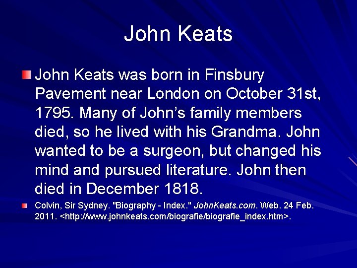 John Keats was born in Finsbury Pavement near London on October 31 st, 1795.