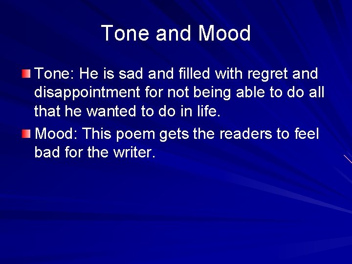 Tone and Mood Tone: He is sad and filled with regret and disappointment for