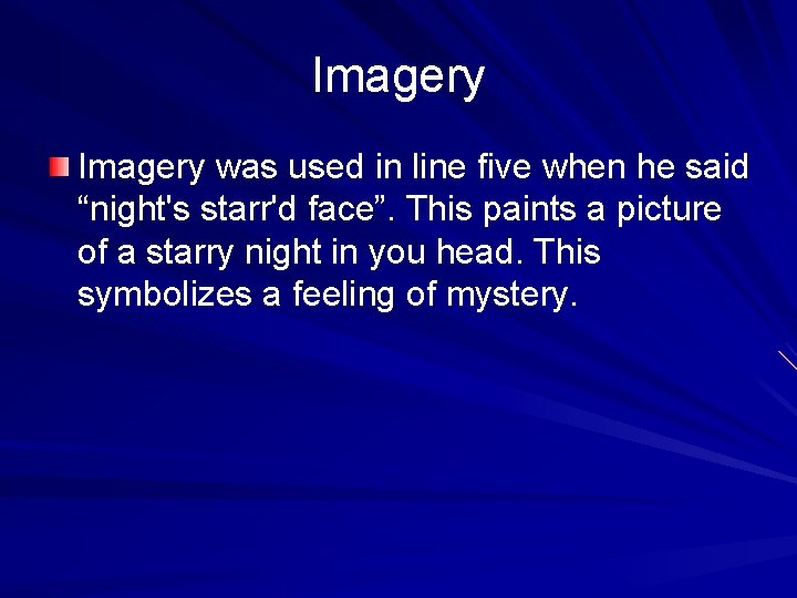 Imagery was used in line five when he said “night's starr'd face”. This paints